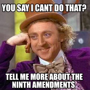 you-say-i-cant-do-that-tell-me-more-about-the-ninth-amendments