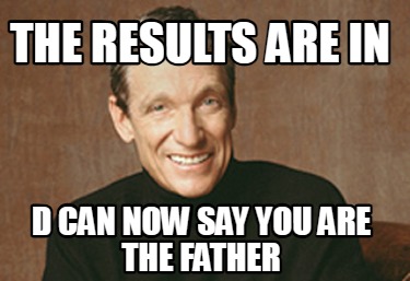the-results-are-in-d-can-now-say-you-are-the-father