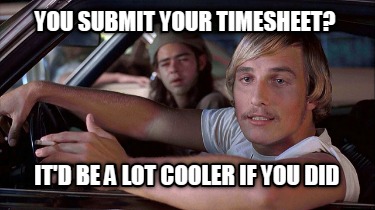 you-submit-your-timesheet-itd-be-a-lot-cooler-if-you-did8