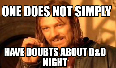 one-does-not-simply-have-doubts-about-dd-night