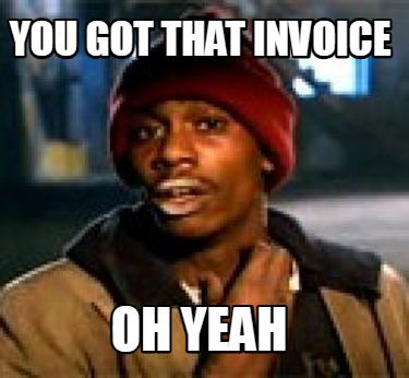 you-got-that-invoice-oh-yeah
