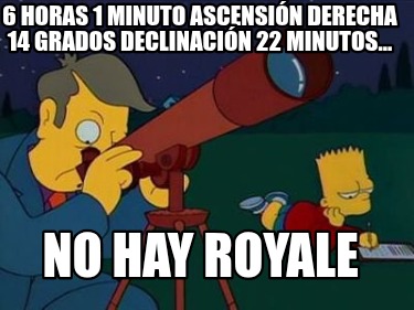 6-horas-1-minuto-ascensin-derecha-14-grados-declinacin-22-minutos...-no-hay-roya