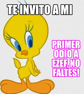 te-invito-a-mi-primer-odio-a-ezef-no-faltes