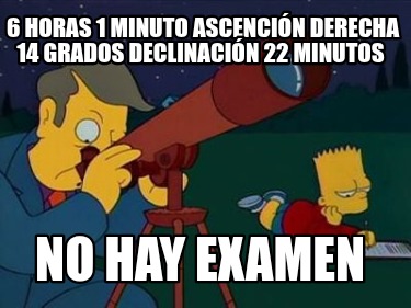 6-horas-1-minuto-ascencin-derecha-14-grados-declinacin-22-minutos-no-hay-examen