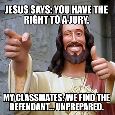 jesus-says-you-have-the-right-to-a-jury.-my-classmates-we-find-the-defendant...-