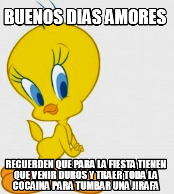 buenos-dias-amores-recuerden-que-para-la-fiesta-tienen-que-venir-duros-y-traer-t