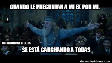 cuando-le-preguntan-a-mi-ex-por-mi.-se-est-garchando-a-todas-automaticamente-ell