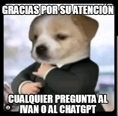 gracias-por-su-atencin-cualquier-pregunta-al-ivan-o-al-chatgpt