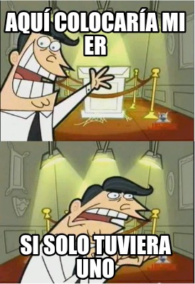 aqu-colocara-mi-er-si-solo-tuviera-uno