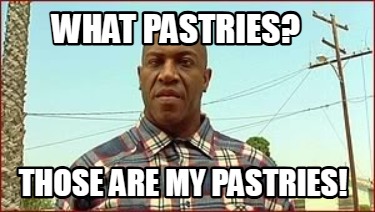 what-pastries-those-are-my-pastries