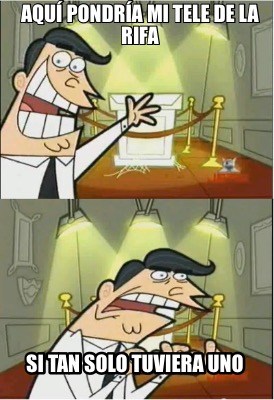 aqu-pondra-mi-tele-de-la-rifa-si-tan-solo-tuviera-uno