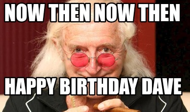 now-then-now-then-happy-birthday-dave