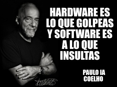 hardware-es-lo-que-golpeas-y-software-es-a-lo-que-insultas-paulo-ia-coelho