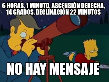 6-horas-1-minuto-ascensin-derecha-14-grados-declinacin-22-minutos-no-hay-mensaje5