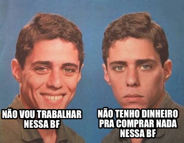 no-vou-trabalhar-nessa-bf-no-tenho-dinheiro-pra-comprar-nada-nessa-bf