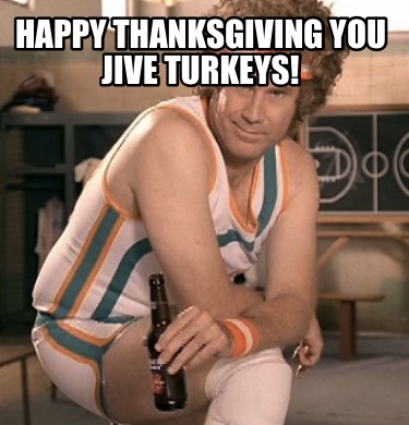 happy-thanksgiving-you-jive-turkeys