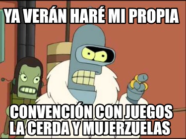 ya-vern-har-mi-propia-convencin-con-juegos-la-cerda-y-mujerzuelas