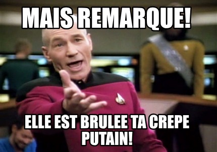 mais-remarque-elle-est-brulee-ta-crepe-putain