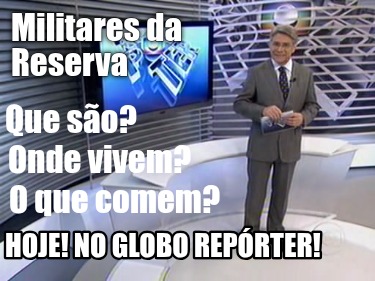 militares-da-reserva-que-so-onde-vivem-o-que-comem-hoje-no-globo-reprter