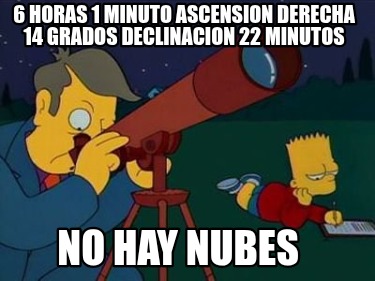 6-horas-1-minuto-ascension-derecha-14-grados-declinacion-22-minutos-no-hay-nubes