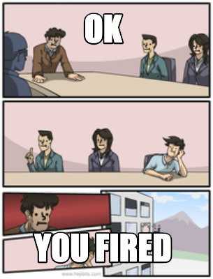 ok-you-fired
