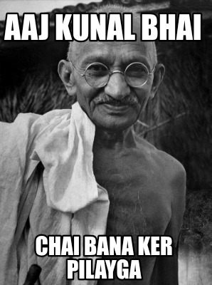 aaj-kunal-bhai-chai-bana-ker-pilayga