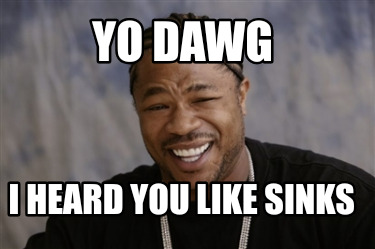 yo-dawg-i-heard-you-like-sinks