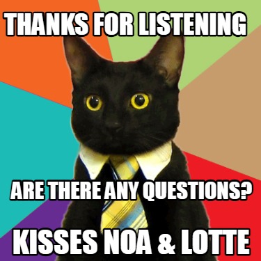 thanks-for-listening-are-there-any-questions-kisses-noa-lotte