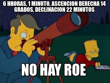 6-hhoras-1-minuto-ascencion-derecha-14-grados-declinacion-22-minutos-no-hay-roe
