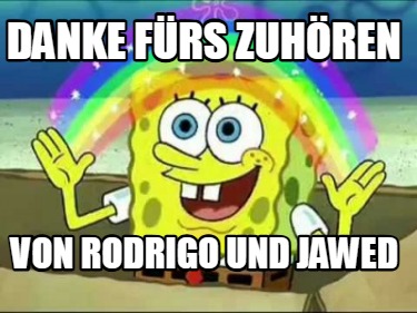 danke-frs-zuhren-von-rodrigo-und-jawed