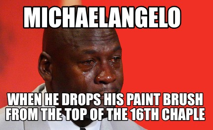 michaelangelo-when-he-drops-his-paint-brush-from-the-top-of-the-16th-chaple