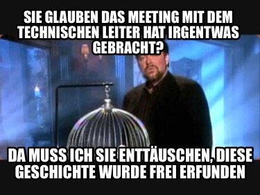 sie-glauben-das-meeting-mit-dem-technischen-leiter-hat-irgentwas-gebracht-da-mus4