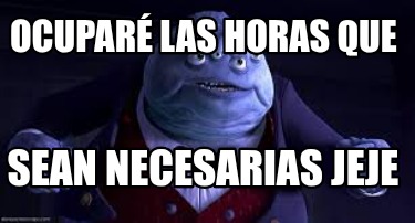 ocupar-las-horas-que-sean-necesarias-jeje