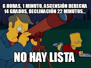 6-horas-1-minuto-ascensin-derecha-14-grados-declinacin-22-minutos...-no-hay-list38