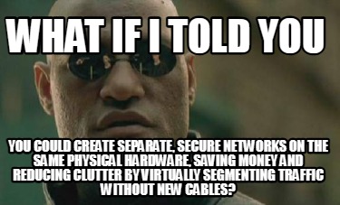 what-if-i-told-you-you-could-create-separate-secure-networks-on-the-same-physica