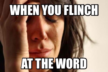 when-you-flinch-at-the-word