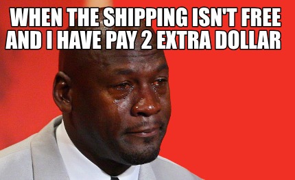 when-the-shipping-isnt-free-and-i-have-pay-2-extra-dollar