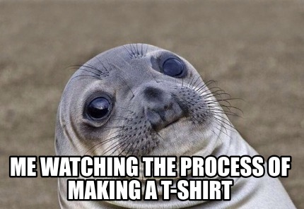 me-watching-the-process-of-making-a-t-shirt