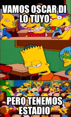 vamos-oscar-di-lo-tuyo-pero-tenemos-estadio