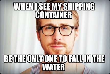 when-i-see-my-shipping-container-be-the-only-one-to-fall-in-the-water