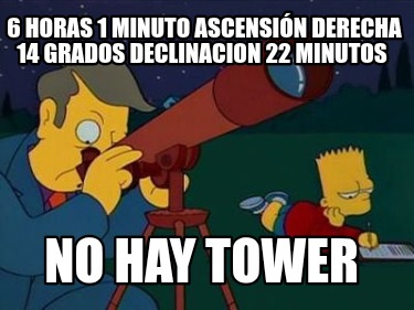 6-horas-1-minuto-ascensin-derecha-14-grados-declinacion-22-minutos-no-hay-tower