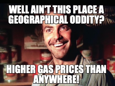well-aint-this-place-a-geographical-oddity-higher-gas-prices-than-anywhere