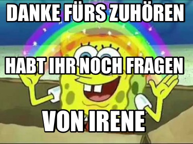 danke-frs-zuhren-von-irene-habt-ihr-noch-fragen