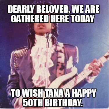 dearly-beloved-we-are-gathered-here-today-to-wish-tana-a-happy-50th-birthday