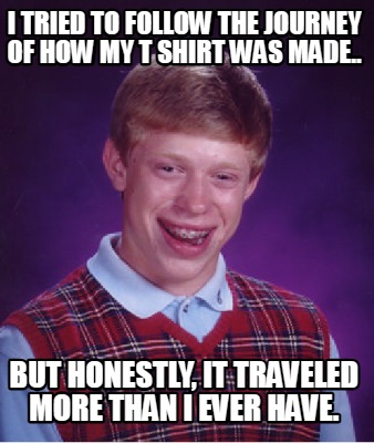 i-tried-to-follow-the-journey-of-how-my-t-shirt-was-made..-but-honestly-it-trave