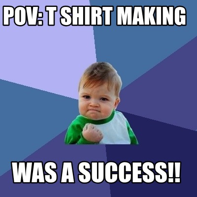 pov-t-shirt-making-was-a-success
