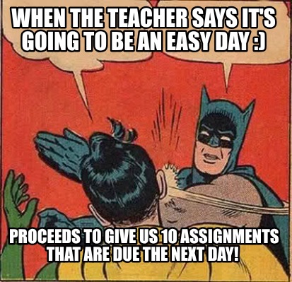 when-the-teacher-says-its-going-to-be-an-easy-day-proceeds-to-give-us-10-assignm