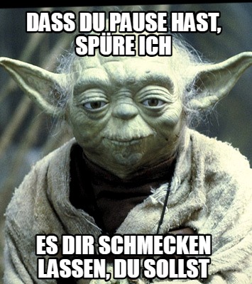 dass-du-pause-hast-spre-ich-es-dir-schmecken-lassen-du-sollst