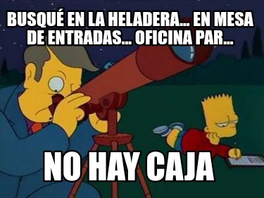 busqu-en-la-heladera...-en-mesa-de-entradas...-oficina-par...-no-hay-caja