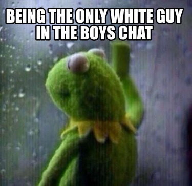 being-the-only-white-guy-in-the-boys-chat